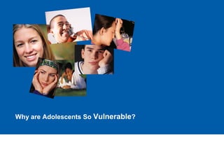 Why are Adolescents So Vulnerable?
 