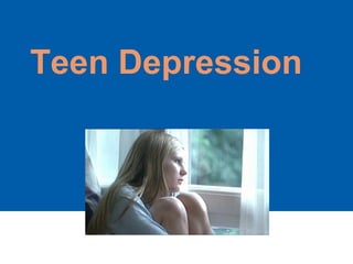 Teen Depression
 