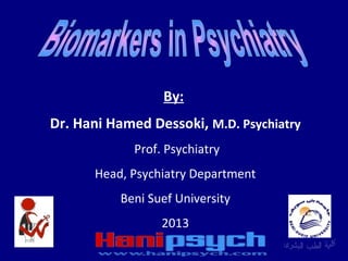 By:
Dr. Hani Hamed Dessoki, M.D. Psychiatry
Prof. Psychiatry
Head, Psychiatry Department
Beni Suef University
2013

 