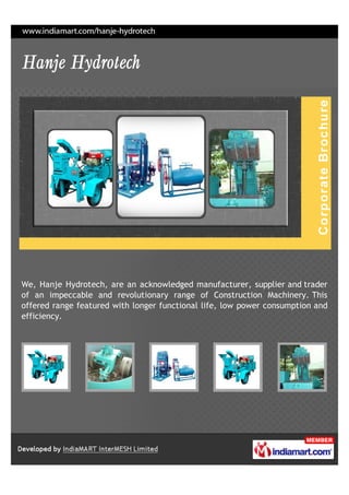 We, Hanje Hydrotech, are an acknowledged manufacturer, supplier and trader
of an impeccable and revolutionary range of Construction Machinery. This
offered range featured with longer functional life, low power consumption and
efficiency.
 