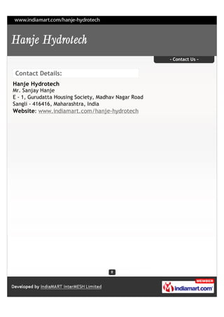 - Contact Us -


Contact Details:
Hanje Hydrotech
Mr. Sanjay Hanje
E - 1, Gurudatta Housing Society, Madhav Nagar Road
Sangli - 416416, Maharashtra, India
Website: www.indiamart.com/hanje-hydrotech
 