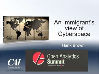 An Immigrant’s
view of
Cyberspace
Hank Brown
 
