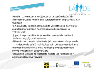 TAUSTAAkuntien palvelutuotanto ajautumassa kestämättömään tilanteeseen, jopa kriisiin, sillä syrjäytymiseen on puututtu liian myöhään