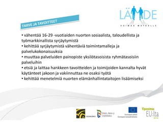  on ajauduttu kehään, jossa kalliita yksilötasoisia palveluita joudutaan tarjoamaan nuorille asiakkaille runsaasti ja reaktiivisesti