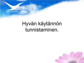 Hyvän käytännön
 tunnistaminen.
 