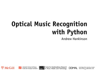 Optical Music Recognition
              with Python
                Andrew Hankinson
 