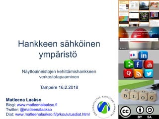 Hankkeen sähköinen
ympäristö
Näyttöaineistojen kehittämishankkeen
verkostotapaaminen
Tampere 16.2.2018
Matleena Laakso
Blogi: www.matleenalaakso.fi
Twitter: @matleenalaakso
Diat: www.matleenalaakso.fi/p/koulutusdiat.html
 