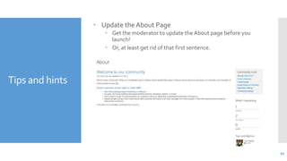  Update the About Page
 Get the moderator to update the About page before you
launch!
 Or, at least get rid of that fir...