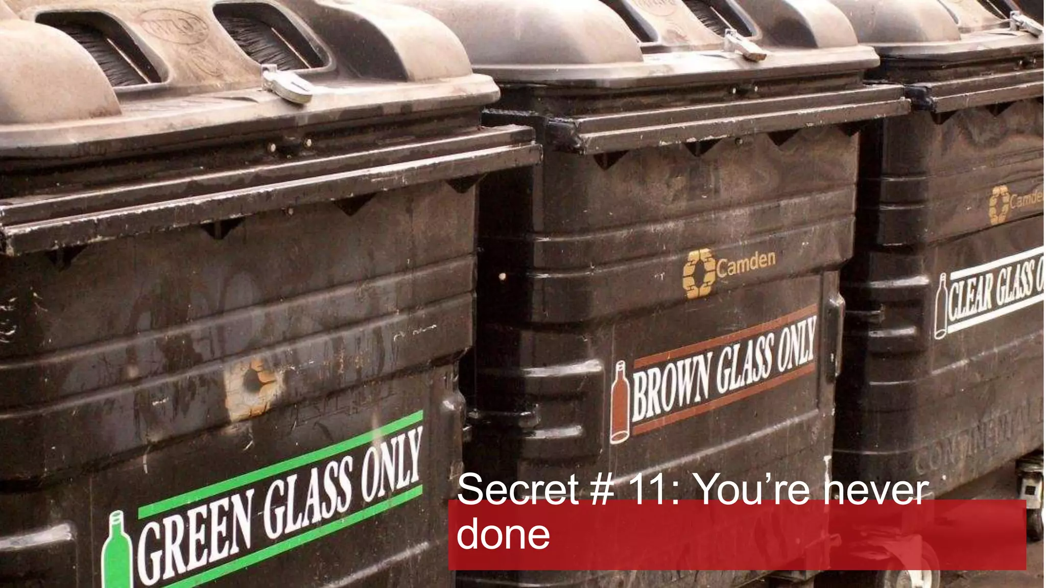 Secret # 11: You’re never
done

 
