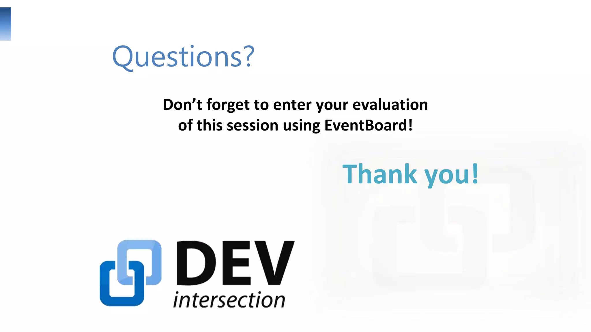 Questions?
Don’t forget to enter your evaluation
of this session using EventBoard!

Thank you!

 