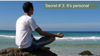 Secret # 3: It’s personal

 