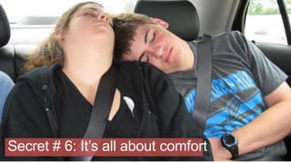 Secret # 6: It’s all about comfort

18

 