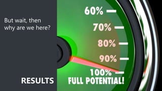 But wait, then
why are we here?

RESULTS

4

 