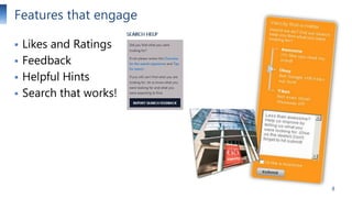 Features that engage





Likes and Ratings
Feedback
Helpful Hints
Search that works!

8

 