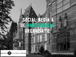 SOCIAL MEDIA &
DE ONBEGRENSDE
ORGANISATIE
DIANA RUSSO [HR BUSINESSPARTNER]
 