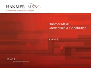 Hanmer MS&L
Credentials & Capabilities


April 2010
 