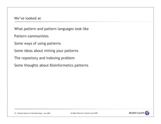 We’ve looked at

What pattern and pattern languages look like

Pattern communities

Some ways of using patterns

Some idea...