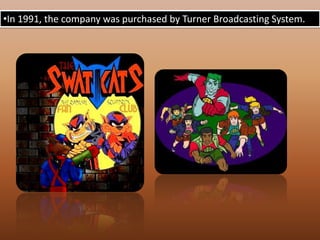 In 1991, the company was purchased by Turner Broadcasting System. In 1996, TBS owner Ted Turner merged with Time Warner.  With Bill Hanna's death in 2001, Hanna-Barbera was absorbed into Warner Bros. Animation