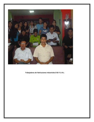 Trabajadores de Fabricaciones Industriales D & F E.I.R.L.
 
