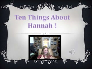 Ten Things About Hannah ! 