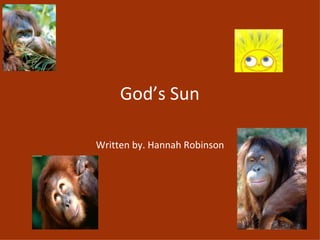 God’s Sun Written by. Hannah Robinson 