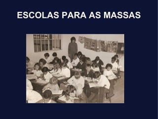 ESCOLAS PARA AS MASSAS
 