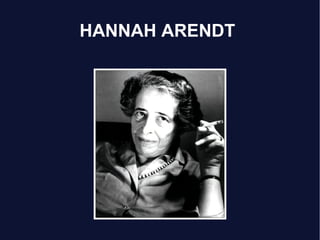 HANNAH ARENDT
 