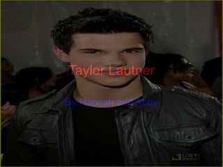 Taylor Lautner By Hannah and Abby 