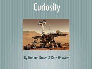 Curiosity



By Hannah Brown & Kate Hayward
 