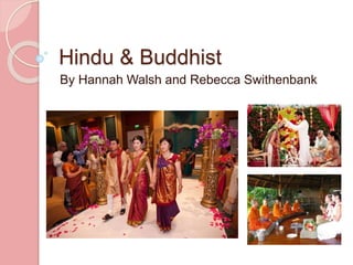 Hindu & Buddhist
By Hannah Walsh and Rebecca Swithenbank
 