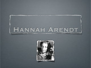 Hannah Arendt
 