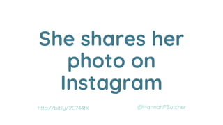 She shares her
photo on
Instagram
@HannahFButcherhttp://bit.ly/2C744tX
 