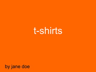 t-shirts by jane doe 