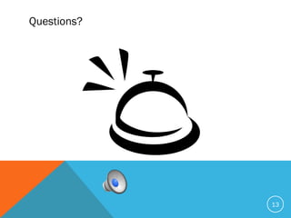 Questions?
13
 
