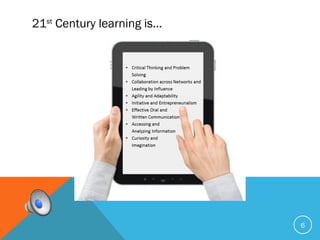 21st
Century learning is…
6
 