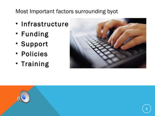 Most Important factors surrounding byot
• Infrastructure
• Funding
• Support
• Policies
• Training
8
 