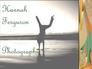 Hannah
Ferguson

Photography
 