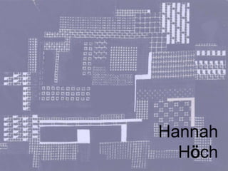 Hannah
Höch
 