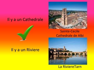 Il y a un Cathedrale
Il y a un Riviere
La RiviereTarn
Sainte-Cecile
Cathedrale de Albi
 