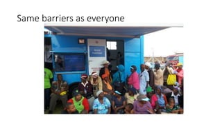 Same barriers as everyone
 