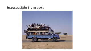 Inaccessible transport
 