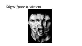 Stigma/poor treatment
 