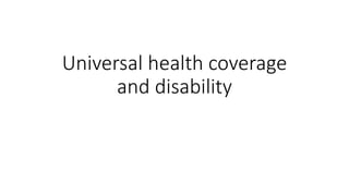 Universal health coverage
and disability
 