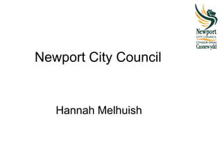 Newport City Council


   Hannah Melhuish
 