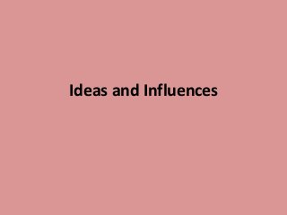 Ideas and Influences
 