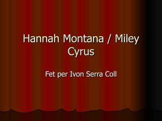 Hannah Montana / Miley Cyrus Fet per Ivon Serra Coll 