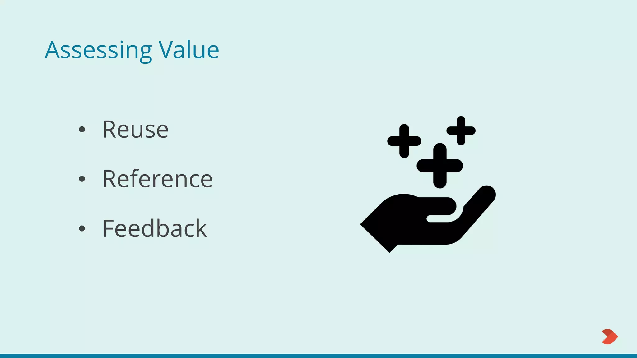 Assessing Value
• Reuse
• Reference
• Feedback
 
