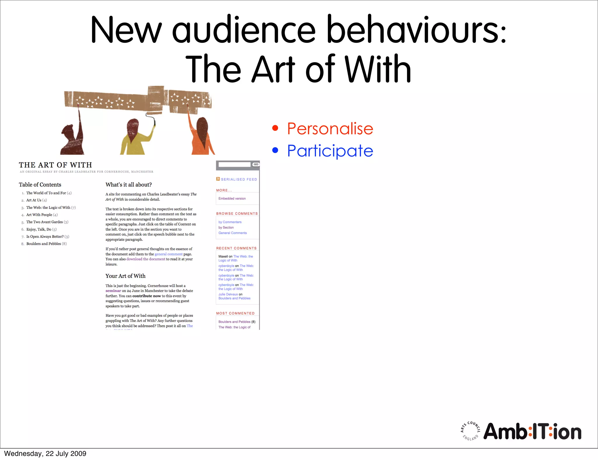 New audience behaviours:
                               The Art of With
                                    • Personalise
                                    • Participate




Wednesday, 22 July 2009
 