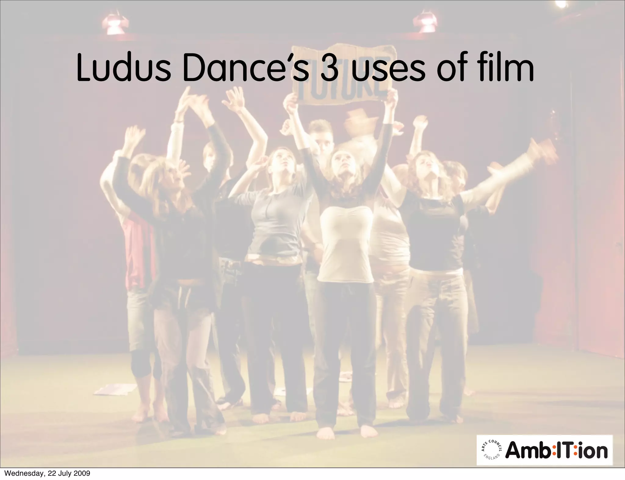 Ludus Dance’s 3 uses of film




Wednesday, 22 July 2009
 