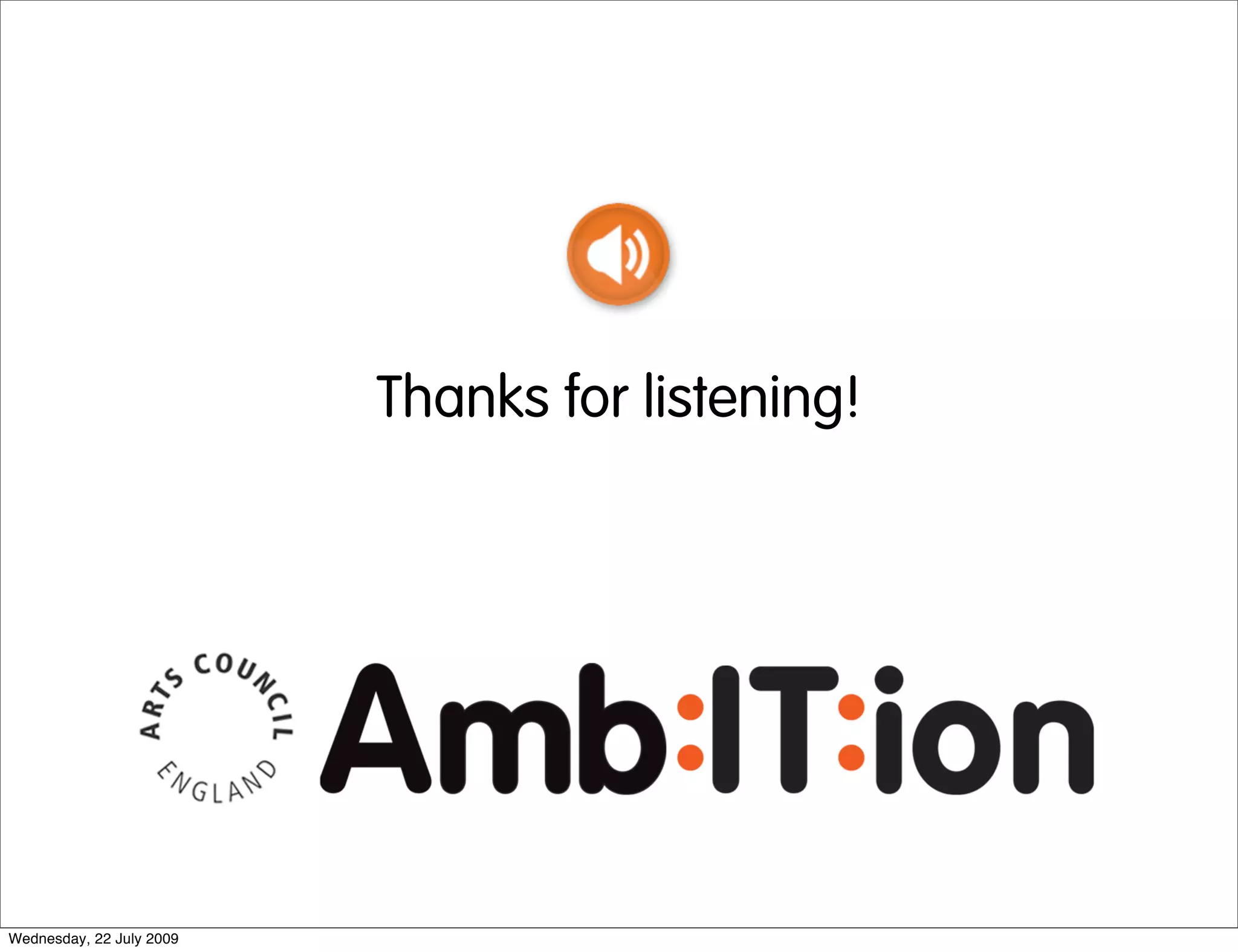 Thanks for listening!




Wednesday, 22 July 2009
 